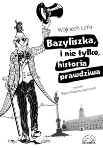 okładka „Bazyliszka, i nie tylko, historia prawdziwa”